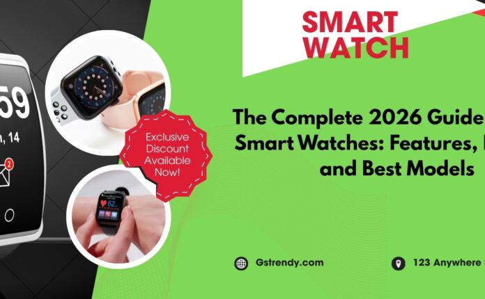 The Complete 2026 Guide to Ultra Smart Watches: Features, Battery, and Best Models