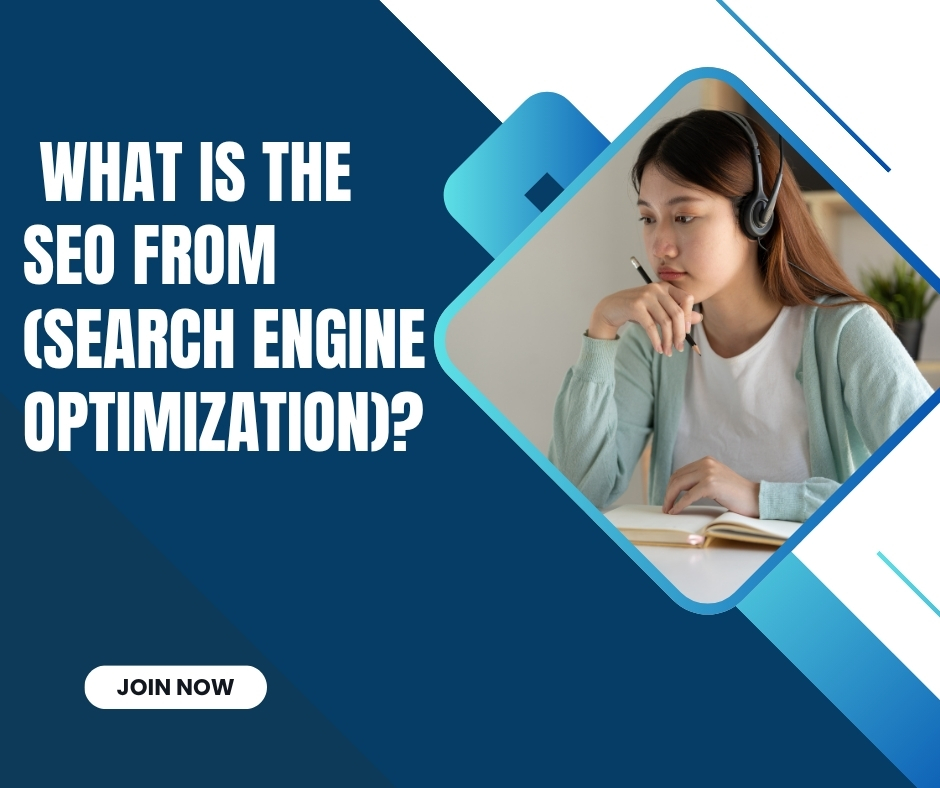 What is the  SEO  from (Search Engine Optimization)?