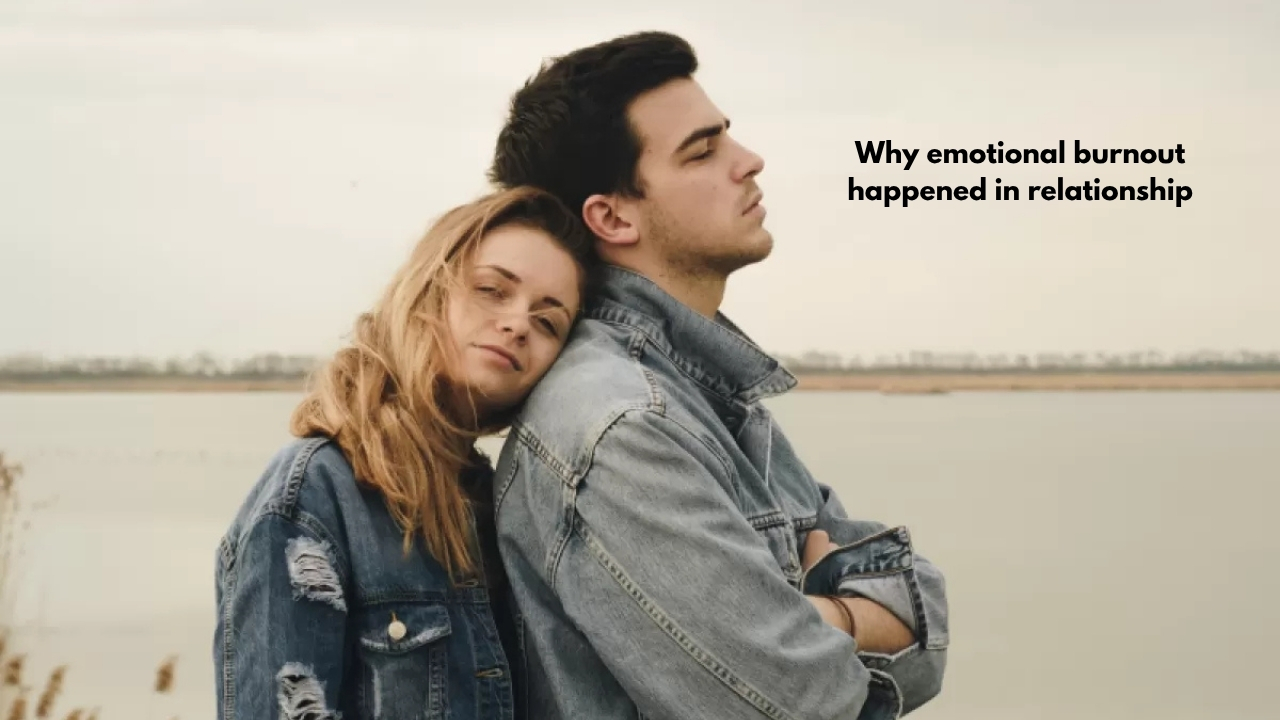 Why emotional burnout happened in relationship