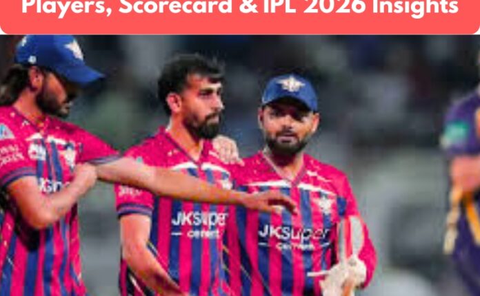 KKR vs LSG – Full Match Analysis, Players, Scorecard & IPL 2026 Insights