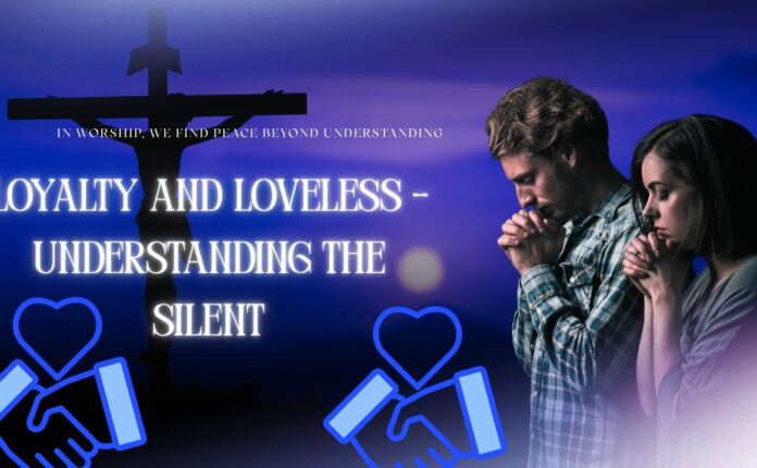 Loyalty and Loveless - Understanding the Silent