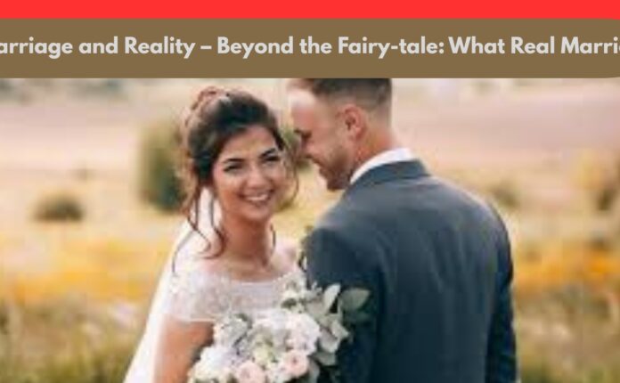 Marriage and Reality – Beyond the Fairy-tale: What Real Married