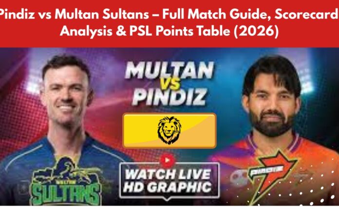 Pindiz vs Multan Sultans – Full Match Guide, Scorecard, Analysis & PSL Points Table (2026)