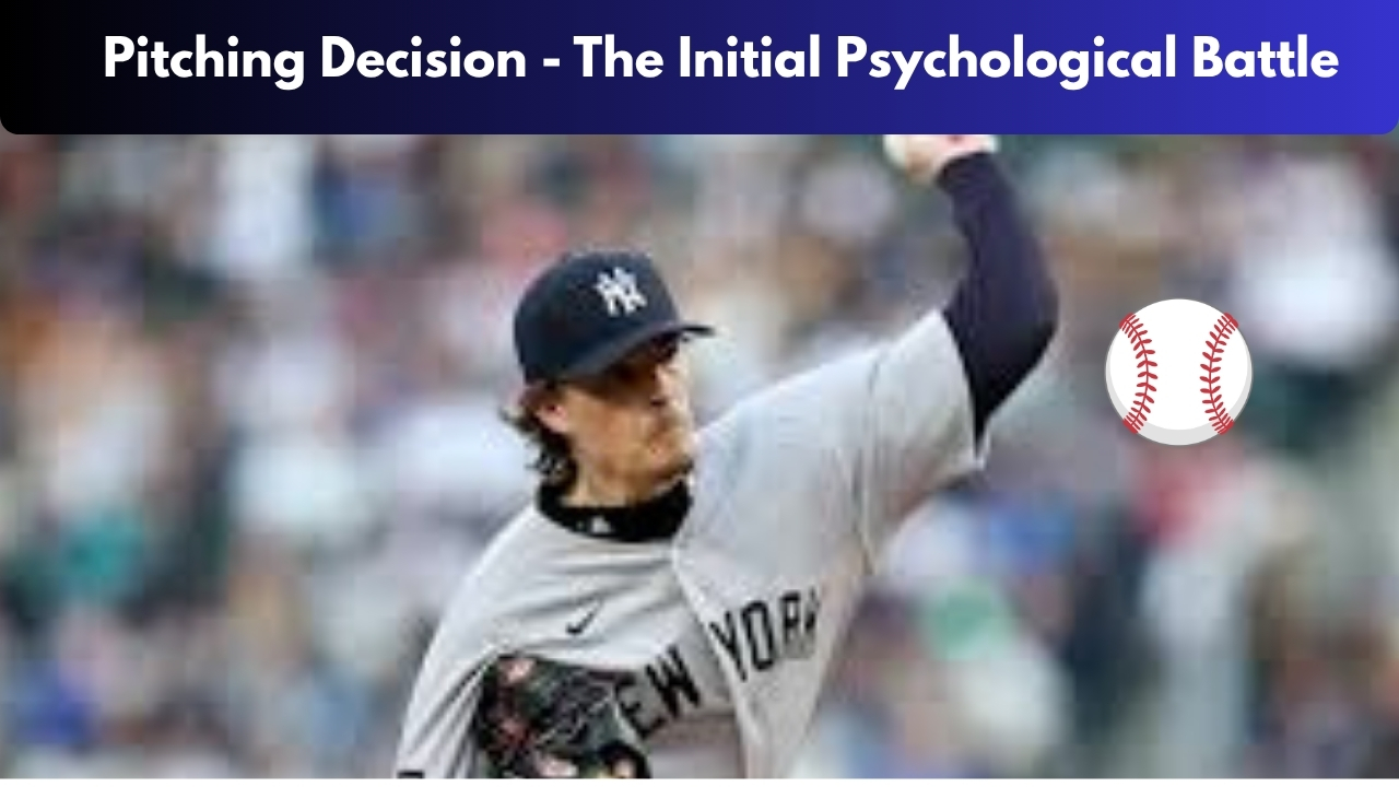  Pitching Decision - The Initial Psychological Battle