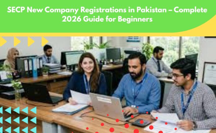 SECP New Company Registrations in Pakistan – Complete 2026 Guide for Beginners
